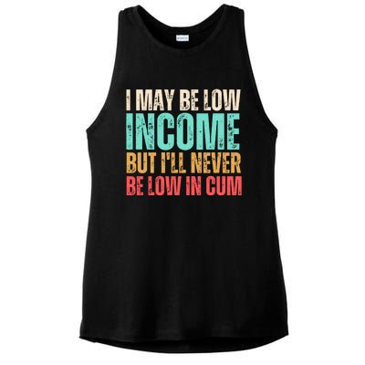 I May Be Low Income But I'll Never Be Low In Cum Funny Adult Ladies PosiCharge Tri-Blend Wicking Tank