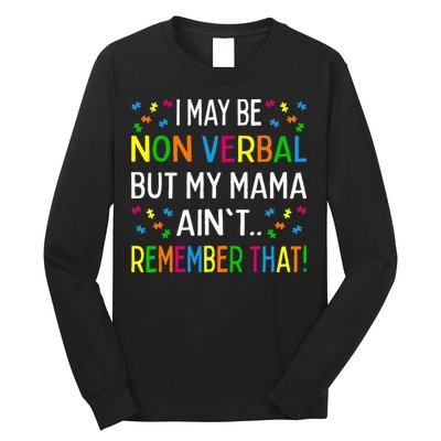 I May Be Non Verbal But My Mama AinT Remember That Autism Long Sleeve Shirt