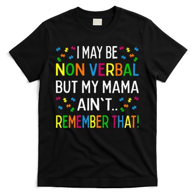 I May Be Non Verbal But My Mama AinT Remember That Autism T-Shirt