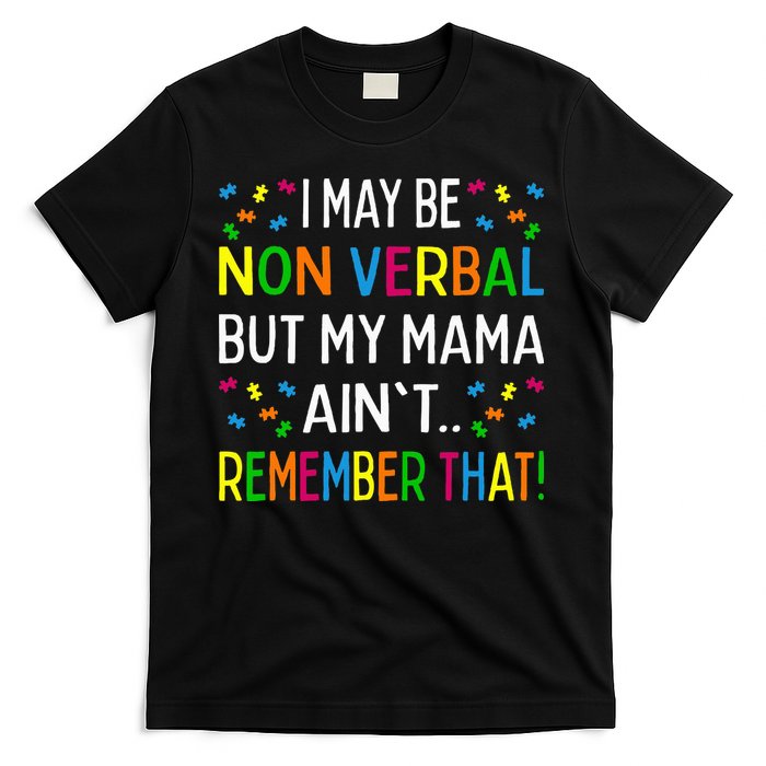 I May Be Non Verbal But My Mama AinT Remember That Autism T-Shirt