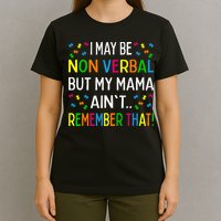 I May Be Non Verbal But My Mama AinT Remember That Autism T-Shirt