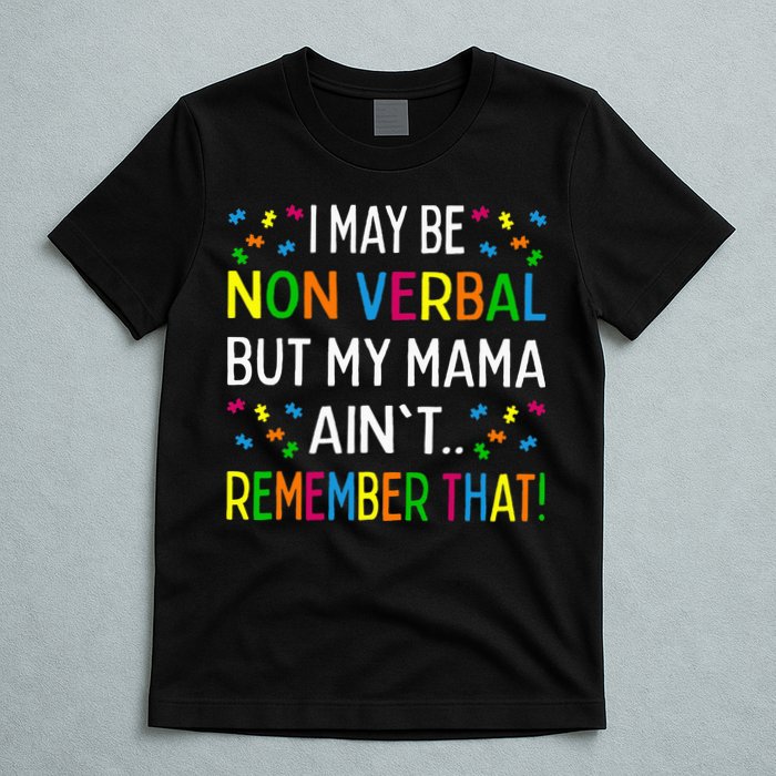 I May Be Non Verbal But My Mama AinT Remember That Autism T-Shirt