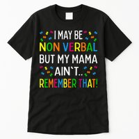I May Be Non Verbal But My Mama AinT Remember That Autism Tall T-Shirt