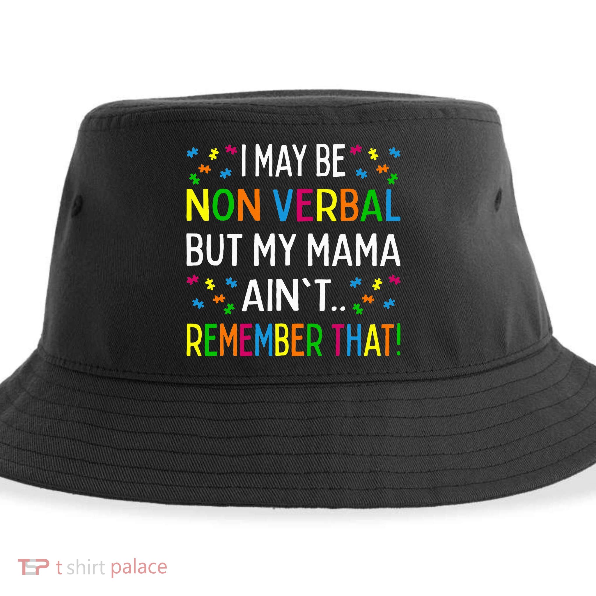 I May Be Non Verbal But My Mama AinT Remember That Autism Sustainable Bucket Hat