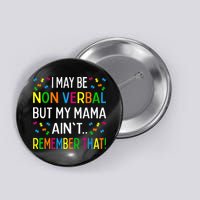 I May Be Non Verbal But My Mama AinT Remember That Autism Button