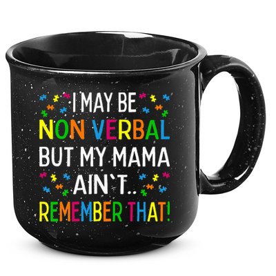 I May Be Non Verbal But My Mama AinT Remember That Autism 15oz Campfire Ceramic Mug