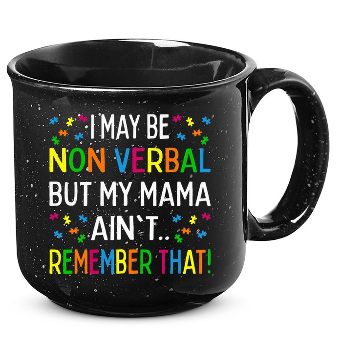 I May Be Non Verbal But My Mama AinT Remember That Autism 15oz Campfire Ceramic Mug