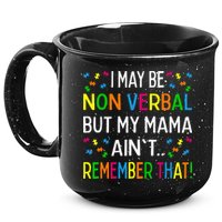 I May Be Non Verbal But My Mama AinT Remember That Autism 15oz Campfire Ceramic Mug
