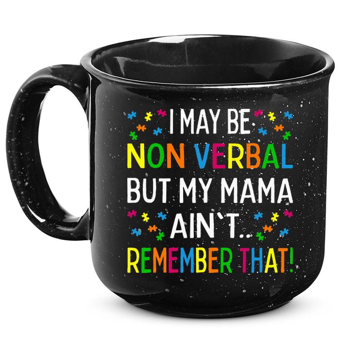 I May Be Non Verbal But My Mama AinT Remember That Autism 15oz Campfire Ceramic Mug