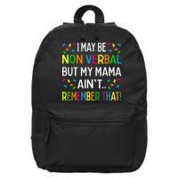 I May Be Non Verbal But My Mama AinT Remember That Autism 16 in Basic Backpack