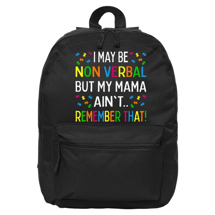 I May Be Non Verbal But My Mama AinT Remember That Autism 16 in Basic Backpack