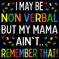 I May Be Non Verbal But My Mama AinT Remember That Autism 16 in Basic Backpack
