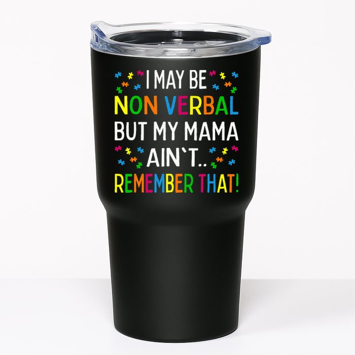 I May Be Non Verbal But My Mama AinT Remember That Autism Tumbler