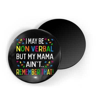 I May Be Non Verbal But My Mama AinT Remember That Autism Magnet