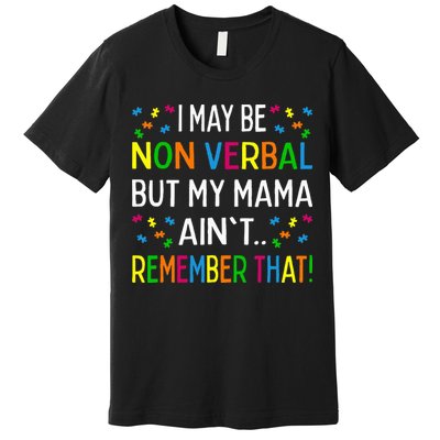 I May Be Non Verbal But My Mama AinT Remember That Autism Premium T-Shirt