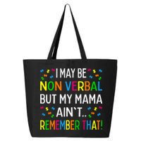I May Be Non Verbal But My Mama AinT Remember That Autism 25L Jumbo Tote