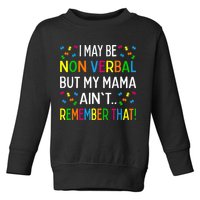 I May Be Non Verbal But My Mama AinT Remember That Autism Toddler Sweatshirt