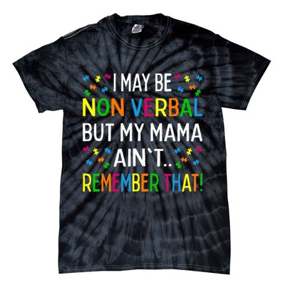 I May Be Non Verbal But My Mama AinT Remember That Autism Tie-Dye T-Shirt