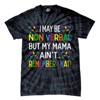 I May Be Non Verbal But My Mama AinT Remember That Autism Tie-Dye T-Shirt