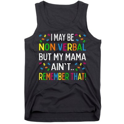 I May Be Non Verbal But My Mama AinT Remember That Autism Tank Top