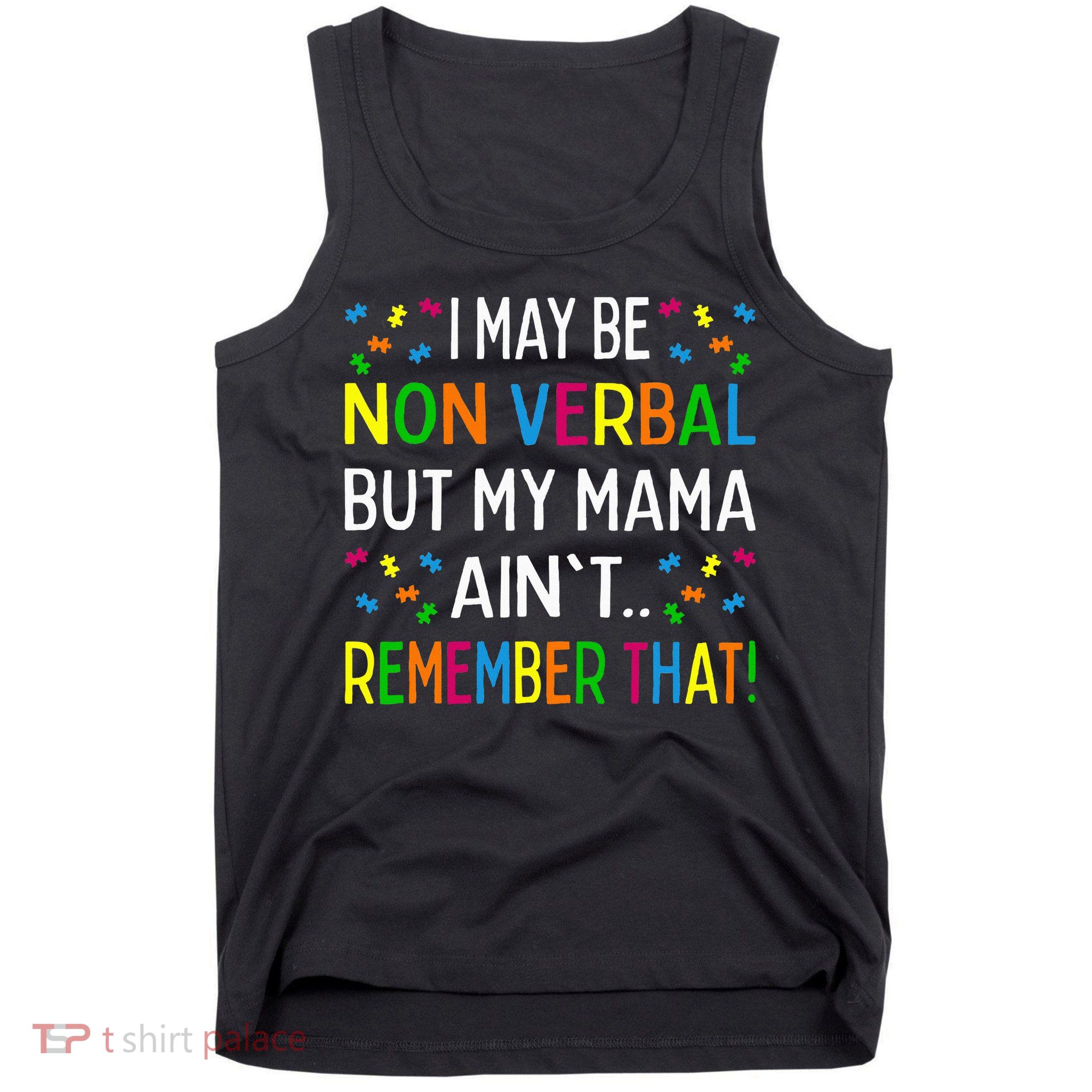 I May Be Non Verbal But My Mama AinT Remember That Autism Tank Top