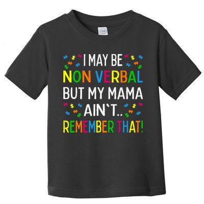 I May Be Non Verbal But My Mama AinT Remember That Autism Toddler T-Shirt