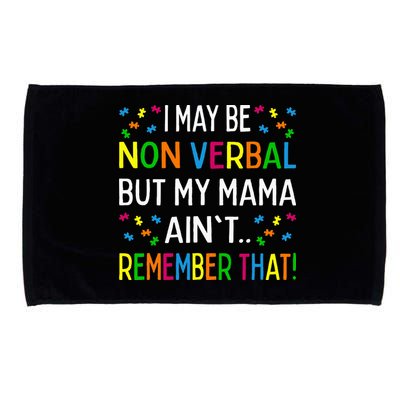 I May Be Non Verbal But My Mama AinT Remember That Autism Microfiber Hand Towel