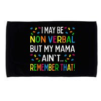 I May Be Non Verbal But My Mama AinT Remember That Autism Microfiber Hand Towel