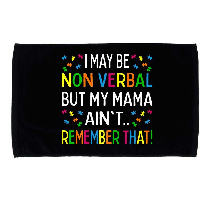 I May Be Non Verbal But My Mama AinT Remember That Autism Microfiber Hand Towel