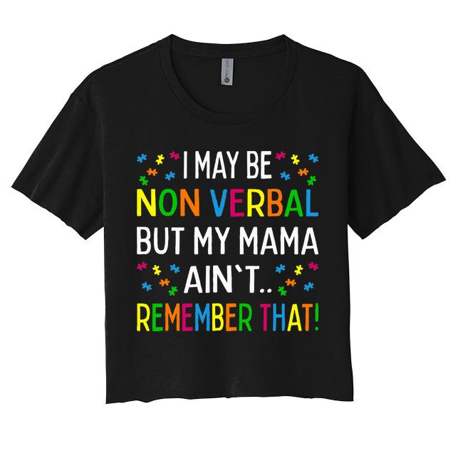 I May Be Non Verbal But My Mama AinT Remember That Autism Crop Top
