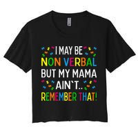I May Be Non Verbal But My Mama AinT Remember That Autism Crop Top