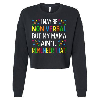 I May Be Non Verbal But My Mama AinT Remember That Autism Cropped Pullover Crew