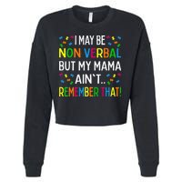 I May Be Non Verbal But My Mama AinT Remember That Autism Cropped Pullover Crew