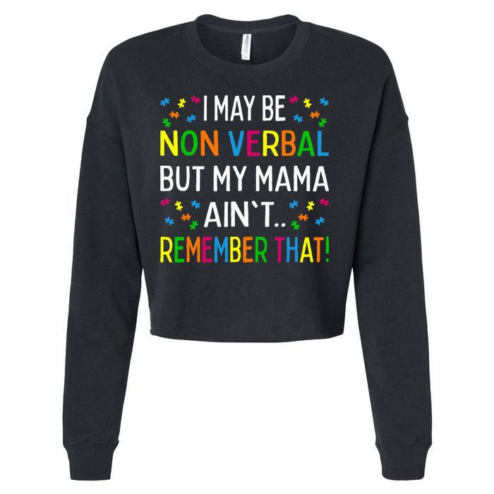 I May Be Non Verbal But My Mama AinT Remember That Autism Cropped Pullover Crew