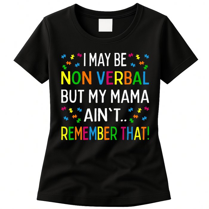 I May Be Non Verbal But My Mama AinT Remember That Autism Womens T-Shirt