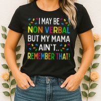 I May Be Non Verbal But My Mama AinT Remember That Autism Womens T-Shirt