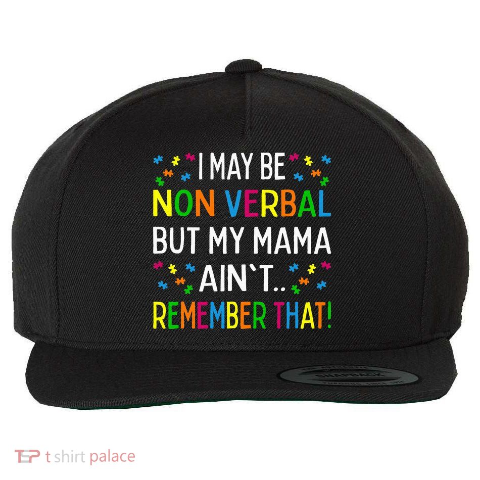 I May Be Non Verbal But My Mama AinT Remember That Autism Wool Snapback Cap