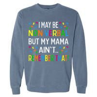 I May Be Non Verbal But My Mama AinT Remember That Autism Garment-Dyed Sweatshirt