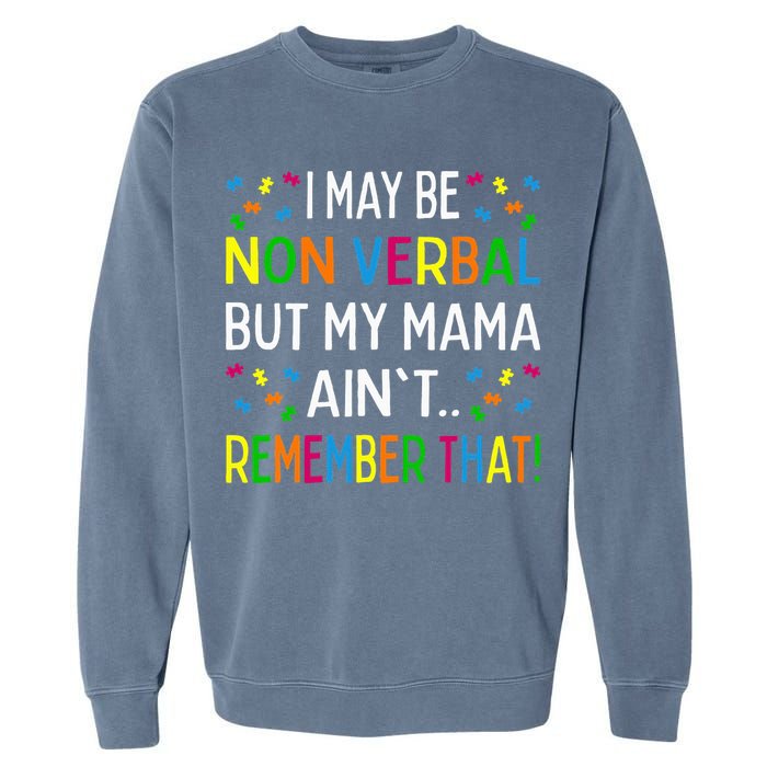 I May Be Non Verbal But My Mama AinT Remember That Autism Garment-Dyed Sweatshirt