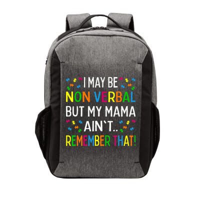 I May Be Non Verbal But My Mama AinT Remember That Autism Vector Backpack