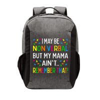 I May Be Non Verbal But My Mama AinT Remember That Autism Vector Backpack