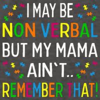 I May Be Non Verbal But My Mama AinT Remember That Autism Vector Backpack