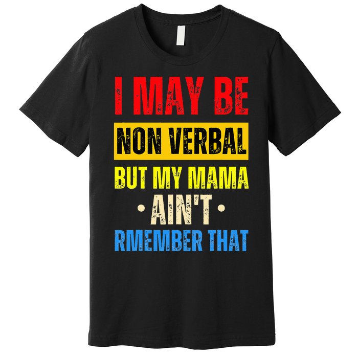 I May Be Non Verbal Nonverbal Autism Awareness Premium T-Shirt