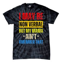 I May Be Non Verbal Nonverbal Autism Awareness Tie-Dye T-Shirt