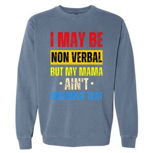 I May Be Non Verbal Nonverbal Autism Awareness Garment-Dyed Sweatshirt