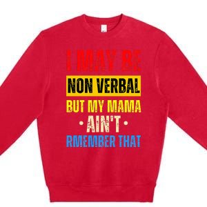 I May Be Non Verbal Nonverbal Autism Awareness Premium Crewneck Sweatshirt