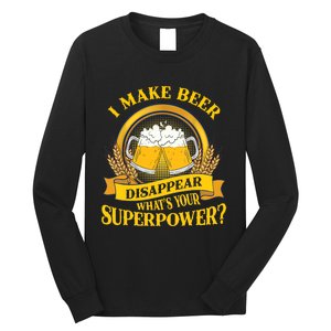 I Make Beer Disappear What's Your Superpower Long Sleeve Shirt