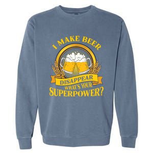 I Make Beer Disappear What's Your Superpower Garment-Dyed Sweatshirt