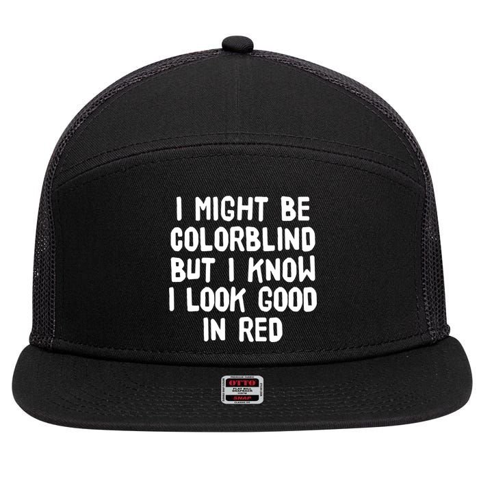 I Might Be Colorblind But I Know I Look Good In Red 7 Panel Mesh Trucker Snapback Hat
