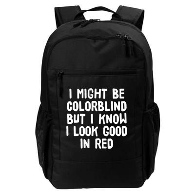 I Might Be Colorblind But I Know I Look Good In Red Daily Commute Backpack